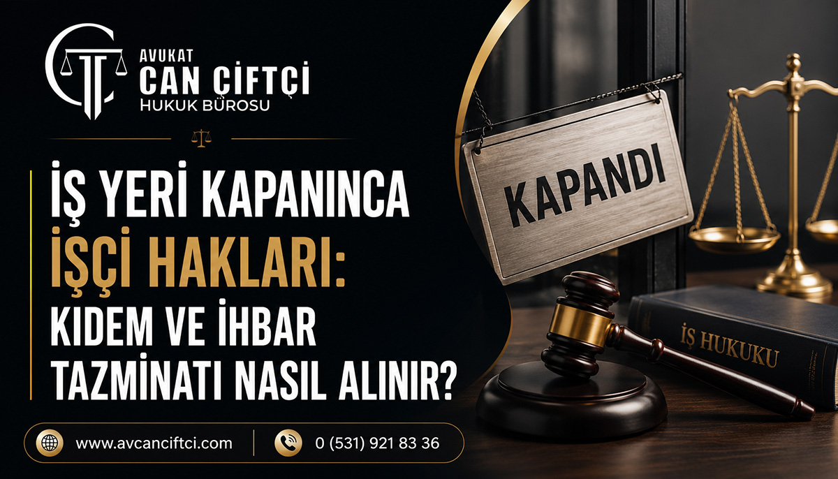 İş Yeri Kapanınca İşçi Hakları: Kıdem ve İhbar Tazminatı Nasıl Alınır?